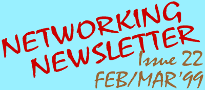 Networking Newsletter: Issue 22: Feb/Mar'99