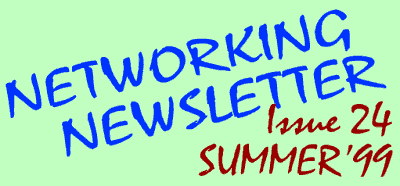 Networking Newsletter: Issue 24: Summer'99