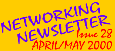 Networking Newsletter: Issue 28: April/May 2000