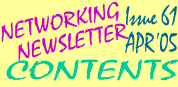 Networking Newsletter #61 (April 2005) Contents Page